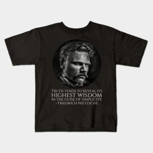 Truth tends to reveal its highest wisdom in the guise of simplicity. - Friedrich Nietzsche Kids T-Shirt